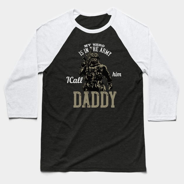 My Hero is in the Army I Call Him Daddy Baseball T-Shirt by bakmed